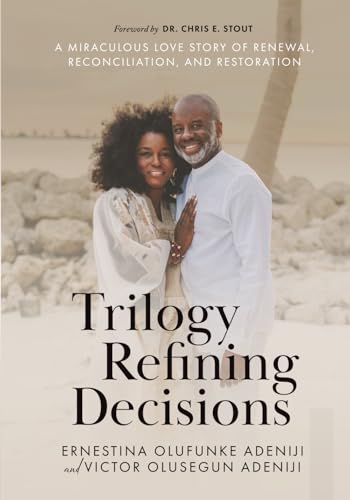Trilogy Refining Decisions: A miraculous love story of renewal, reconciliation,
