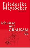 ich sitze nur GRAUSAM da - Friederike Mayröcker 