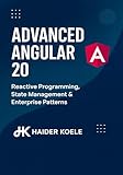 Advanced Angular 20: Reactive Programming, State Management & Enterprise Patterns (The Angular 20 Series: From Fundamentals to Full-Stack Mastery Book 3)