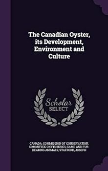 Hardcover The Canadian Oyster, Its Development, Environment and Culture Book
