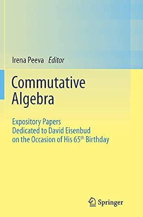 Commutative Algebra: Expository Papers Dedicated to David Eisenbud on the Occasion of His 65th Birthday 2013th Edition-Wow! eBook