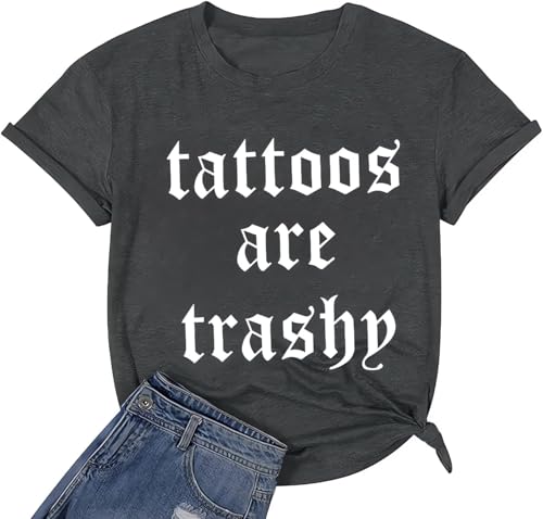hcihgzr Womens Tattoos are Trashy Letter Print Shirt Funny Saying Graphic Novelty Casual Short Sleeve Tee Top(L 2 Dark Grey)
