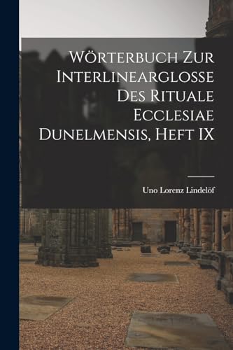 Wörterbuch Zur Interlinearglosse Des Rituale Ecclesiae Dunelmensis, Heft IX (German Edition)