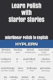 Learn Polish with Starter Stories: Interlinear Polish to English (Learn Polish with Interlinear Stories for Beginners and Advanced Readers)