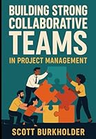 Building Strong Collaborative Teams in Project Management B0CSP54M6Q Book Cover