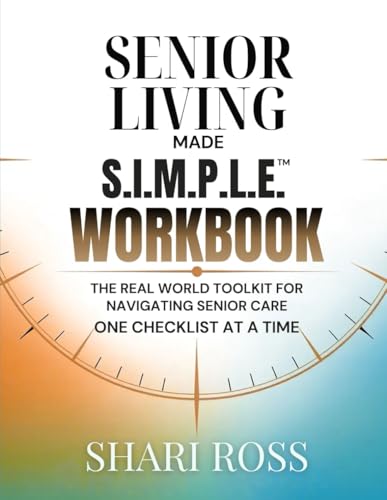 The Senior Living Made S.I.M.P.L.E. Workbook: The Real-World Toolkit for