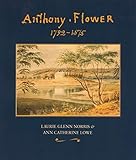 Anthony Flower: The Life and Art of a Country Painter, 1792-1875/La vie et l'oeuvre d'un Artiste du Terroir, 1792-1875 (English and French Edition)