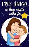 Eres único, no hay nadie como tú : Inspirador libro infantil para potenciar la autoestima de los niños. Perfecto para niños a partir de 6 años.