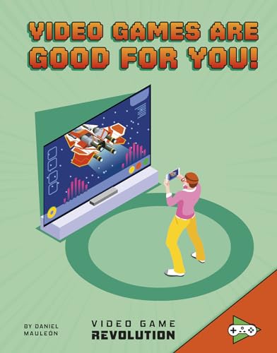 Video Games Are Good for You! (Video Game Revolution)