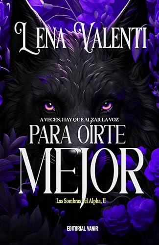 PARA OÍRTE MEJOR: A veces, hay que alzar la voz (LAS SOMBRAS DEL ALPHA nº 2)