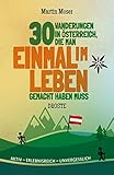 30 Wanderungen in Österreich, die man einmal im Leben gemacht haben muss: Aktiv - erlebnisreich - unvergesslich