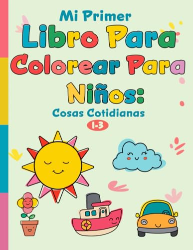 Mi Primer Libro Para Colorear Para Niños: Cosas Contidianas : Líneas Gruesas Para Colorear Fácilmente : Para niños de 1 a 3 Años