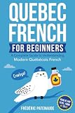 Quebec French for Beginners: A Complete Guide to Understanding Modern Québécois French