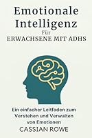 Emotionale Intelligenz für ERWACHSENE MIT ADHS: Ein einfacher Leitfaden zum Verstehen und Verwalten von Emotionen (German Edition) B0F5WH4BCC Book Cover
