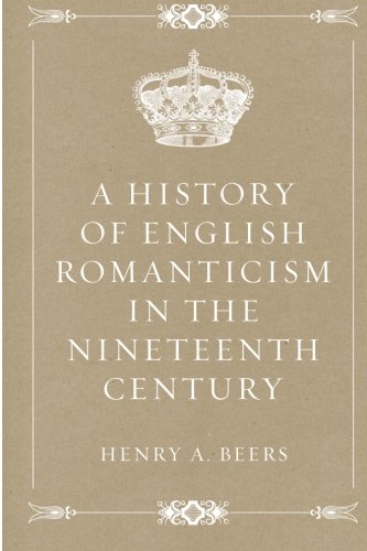 A History of English Romanticism in the Ninetee... 1530182476 Book Cover