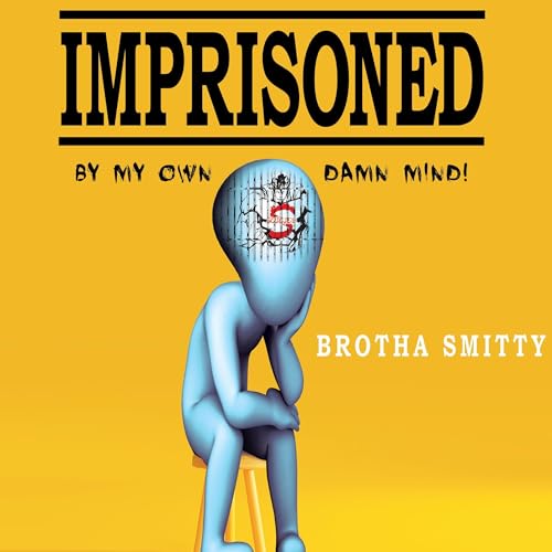 Imprisoned: By My Own Damn Mind! by Brotha Smitty episode artwork
