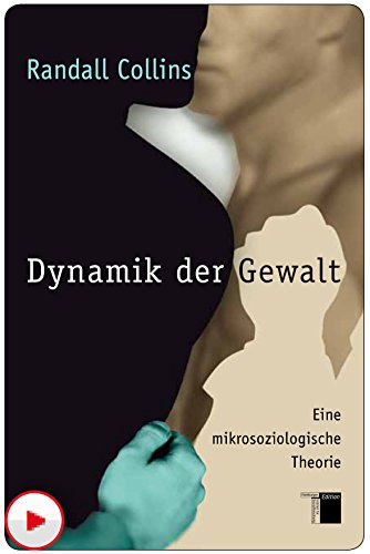 Dynamik der Gewalt: Eine mikrosoziologische Theorie (German Edition)