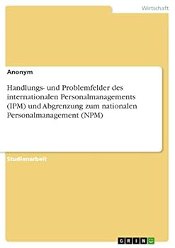 Handlungs- und Problemfelder des internationalen Personalmanagements (IPM) und Abgrenzung zum nationalen Personalmanagement