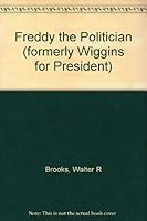 Freddy the Politician (formerly Wiggins for President) B0006ARMNM Book Cover
