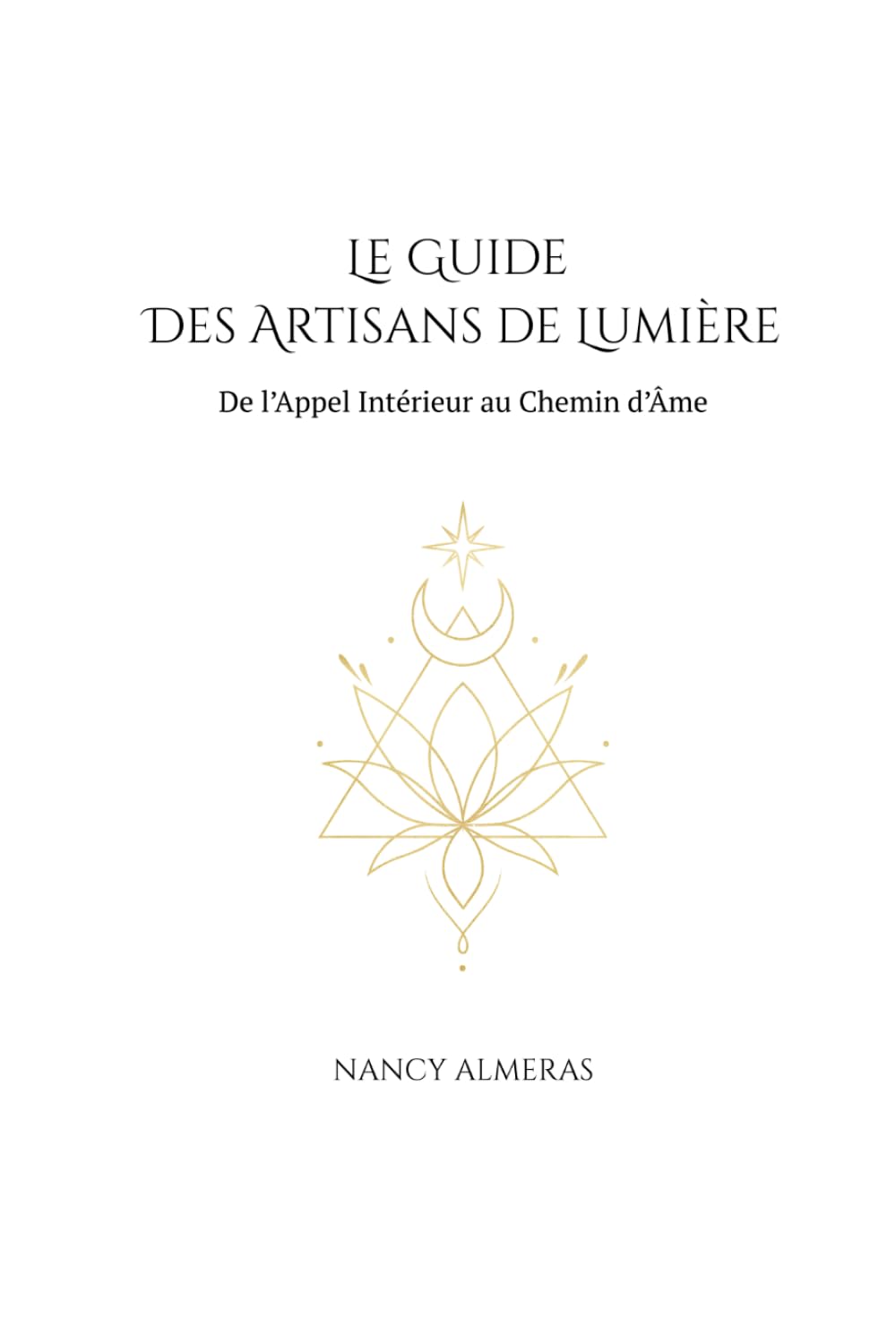 Le Guide des Artisans de Lumière: De l'Appel Intérieur au Chemin d'Âme
