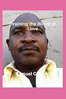 Draining The Blood Of Love 151205402X Book Cover