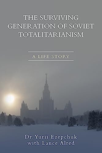 The Surviving Generation of Soviet Totalitarianism: A Life Story