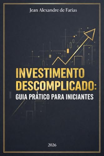 Investimento descomplicado: guia prático para iniciantes
