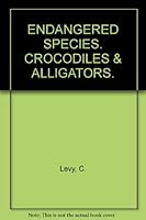 ENDANGERED SPECIES. CROCODILES & ALLIGATORS. B000WP2VW8 Book Cover