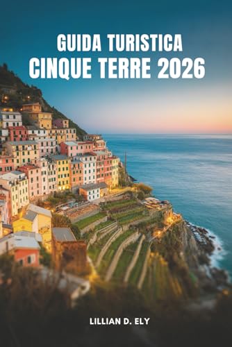 GUIDA TURISTICA CINQUE TERRE 2026: Alla scoperta dei borghi costieri senza tempo d'Italia