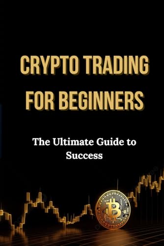 Crypto Trading for Beginners: The Ultimate Guide to Success