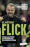 El mètode Flick: 25 claus per al futbol de l'entrenador que ha revolucionat el Barça (LABUTXACA)