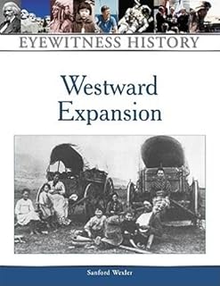 Westward Expansion: An Eyewitness History (Eyewitness History Series)