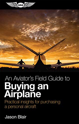 An Aviator's Field Guide to Buying an Airplane: Practical insight...