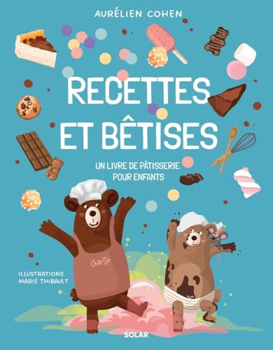 Recettes et Bêtises - La pâtisserie pour enfants de Aurélien Cohen: Un livre de pâtisseries...