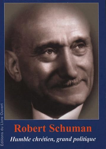 Robert Schuman (1886-1963): Humble chrétien, grand politique