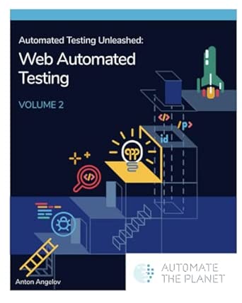 Automated Testing Unleashed : Web Automated Testing: The Complete Handbook Volume 2
