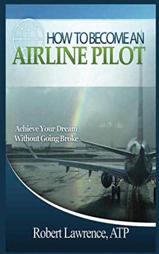 HOW TO BECOME AN AIRLINE PILOT: Achieve Your Dream Without Going Broke
