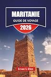 MARITANIE GUIDE DE VOYAGE 2026: Randonnées en chameau, bibliothèques...