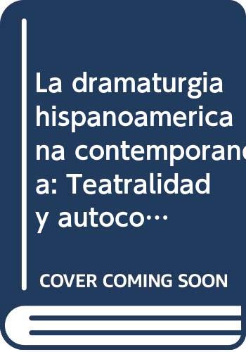 La dramaturgia hispanoamericana contemporánea: Teatralidad y autoconciencia: 47 (Pliegos de ensayo)
