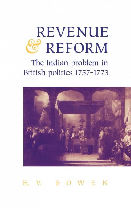 Revenue and Reform: The Indian Problem in British Politics 1757–1773