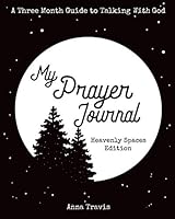 My Prayer Journal: A Three Month Guide to Talking WITH God : Heavenly Spaces Edition 1075650690 Book Cover