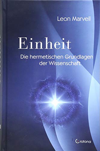 Einheit: Die hermetischen Grundlagen der Wissenschaft: Die mystischen Grundlagen der Wissenschaft