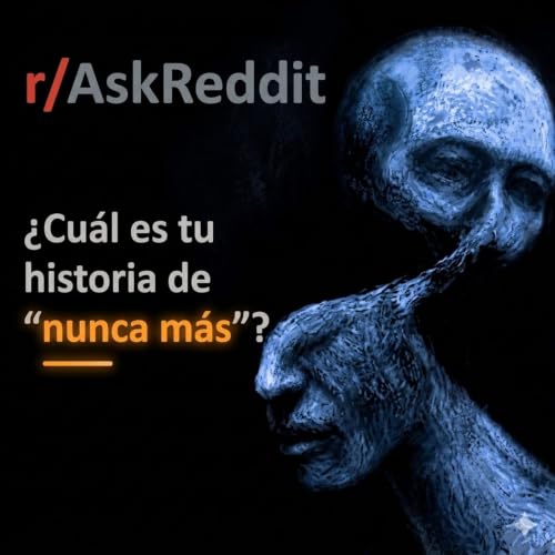 &iquest;Cu&aacute;l es tu historia de &ldquo;nunca m&aacute;s&rdquo;? - Historias de Terror de Reddit