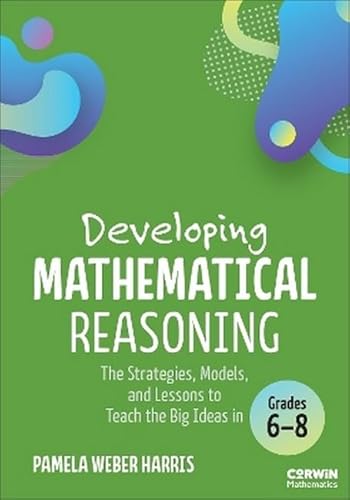 Developing Mathematical Reasoning: The Strategies, Models, and Lessons to Teach the Big Ideas in Grades 6-8