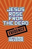 Jesus Rose From the Dead - the Evidence
