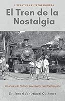 El Tren de la Nostalgia: Un viaje a la historia en cuentos puertorriqueños 1641312432 Book Cover