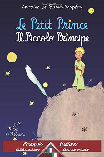 Le Petit Prince - Il Piccolo Principe: Bilingue avec le texte parallèle - Bilingue con testo a fronte: Français-Italien / Francese-Italiano