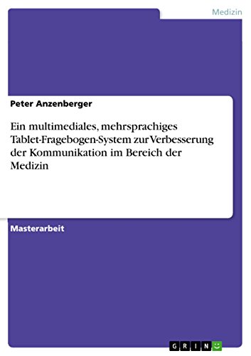 Ein multimediales, mehrsprachiges Tablet-Fragebogen-System zur Verbesserung der Kommunikation im Bereich der Medizin (German Edition)