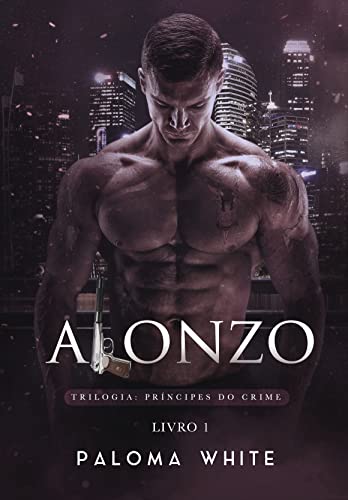 ALONZO: A Virgem Comprada Pelo Bilionário Mafioso (Príncipes do Crime Livro 1)