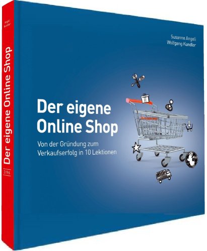 Der eigene Online Shop: Von der Gründung zum Verkaufserfolg in 10 Lektionen